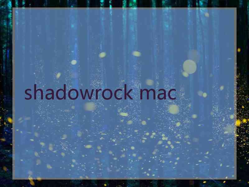 shadowrock mac